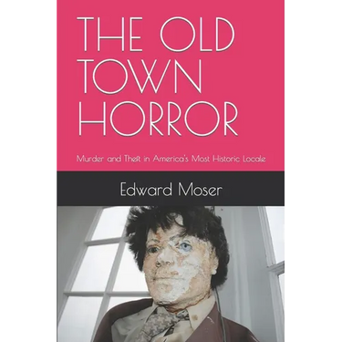 The Old Town Horror: Murder and Theft in America's Most Historic Locale