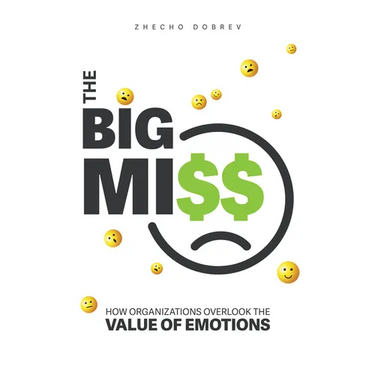 The Big Miss: How Organizations Overlook the Value of Emotions
