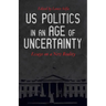 US Politics in an Age of Uncertainty: Essays on a New Reality