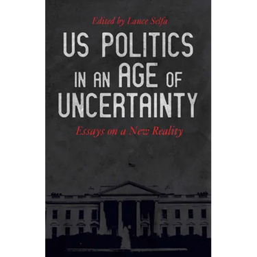 US Politics in an Age of Uncertainty: Essays on a New Reality