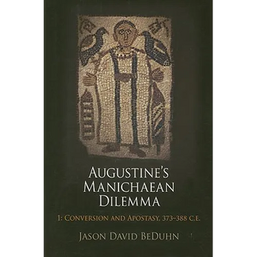 Augustine's Manichaean Dilemma, Volume 1: Conversion and Apostasy, 373-388 C.E.