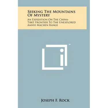 Seeking The Mountains Of Mystery: An Expedition On The China-Tibet Frontier To The Unexplored Amnyi Machen Range