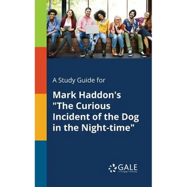 A Study Guide for Mark Haddon's "The Curious Incident of the Dog in the Night-time"