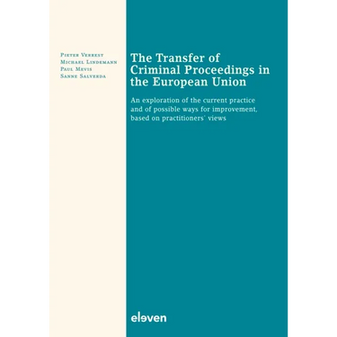 The Transfer of Criminal Proceedings in the European Union: An Exploration of the Current Practice and of Possible Ways for Improvement, Based on Prac