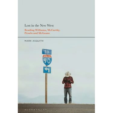 Lost in the New West: Reading Williams, McCarthy, Proulx and McGuane