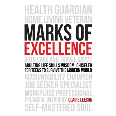 Marks of Excellence: Adulting Life Skills Wisdom, Chiseled for Teens to Survive the Modern World