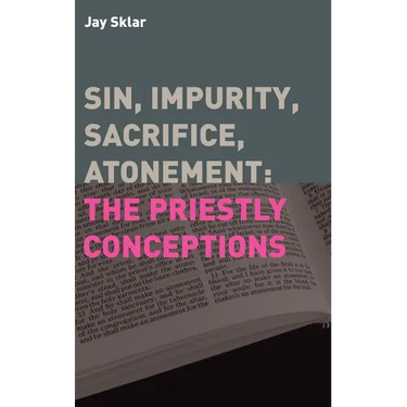 Sin, Impurity, Sacrifice, Atonement: The Priestly Conceptions