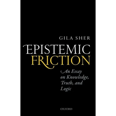 Epistemic Friction: An Essay on Knowledge, Truth, and Logic