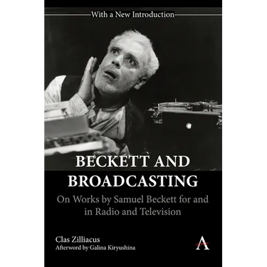 Beckett and Broadcasting: On Works by Samuel Beckett for and in Radio and Television
