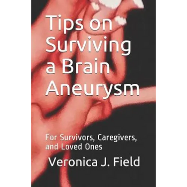 Tips on Surviving a Brain Aneurysm: For Survivors, Caregivers, and Loved Ones