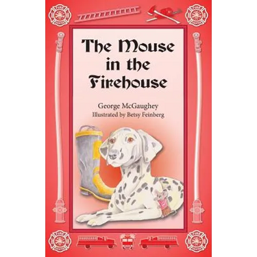 The Mouse in the Firehouse: Once upon a time in a firehouse in a far-off city, there lived a mouse.