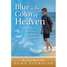 Blue is the Color of Heaven: The Story of a Boy's Love, Strength & Beyond