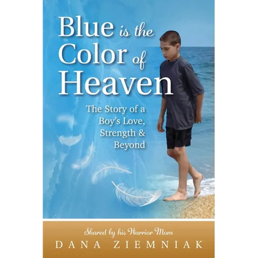 Blue is the Color of Heaven: The Story of a Boy's Love, Strength & Beyond