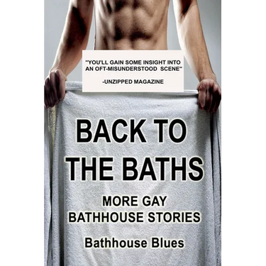 Back to the Baths: More Gay Bathhouse Stories