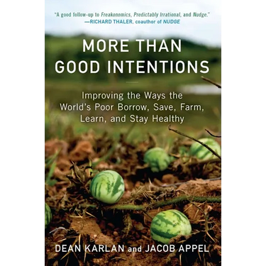More Than Good Intentions: Improving the Ways the World's Poor Borrow, Save, Farm, Learn, and Stay Healthy