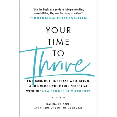 Your Time to Thrive: End Burnout, Increase Well-Being, and Unlock Your Full Potential with the New Science of Microsteps