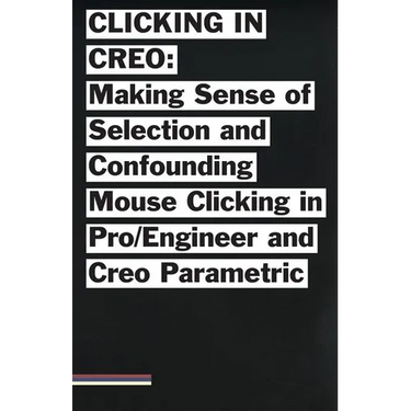 Clicking in Creo: Making Sense of Confounding Mouse Clicking in Pro/Engineer and Creo Parametric