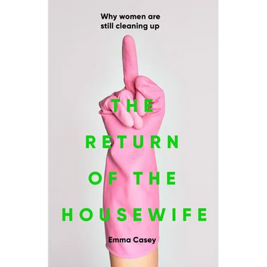The Return of the Housewife: Why Women Are Still Cleaning Up