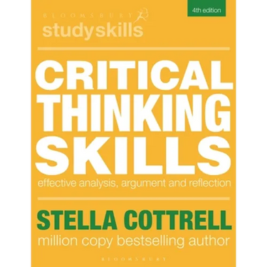 Critical Thinking Skills: Effective Analysis, Argument and Reflection