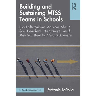 Building and Sustaining Mtss Teams in Schools: Collaborative Action Steps for Leaders, Teachers, and Mental Health Practitioners