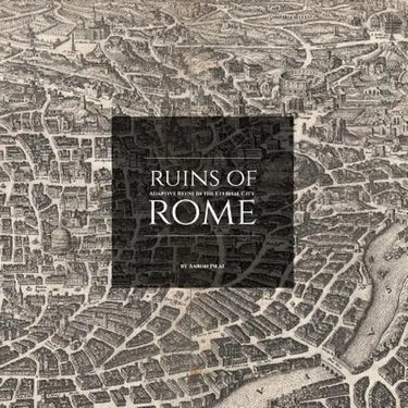 Ruins of Rome: Adaptive Reuse in the Eternal City