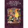 Books Children Love: A Guide to the Best Children's Literature