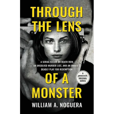 Through the Lens of a Monster: A Serial Killer on Death Row, an Unsolved Murder List, and an Inmate's Deadly Play for Redemption