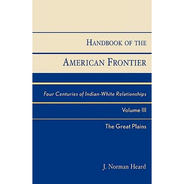 Handbook of the American Frontier, The Great Plains: Four Centuries of Indian-White Relationships