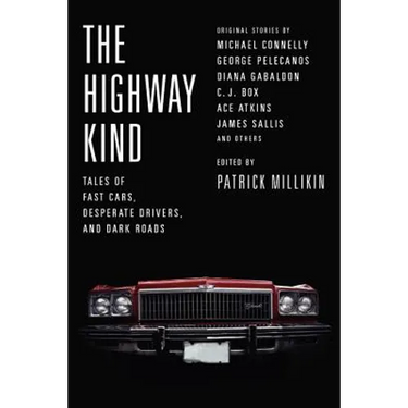 The Highway Kind: Tales of Fast Cars, Desperate Drivers, and Dark Roads: Original Stories by Michael Connelly, George Pelecanos, C. J. Box, Diana Gaba
