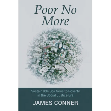 Poor No More: Sustainable Solutions to Poverty in the Social Justice Era