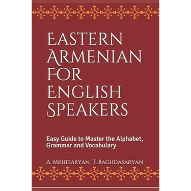 Eastern Armenian For English Speakers: Easy Guide to Master the Alphabet, Grammar and Vocabulary