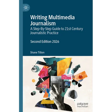Writing Multimedia Journalism: A Step-By-Step Guide to 21st Century Journalistic Practice