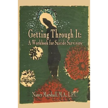 Getting Through It: A Workbook for Suicide Survivors