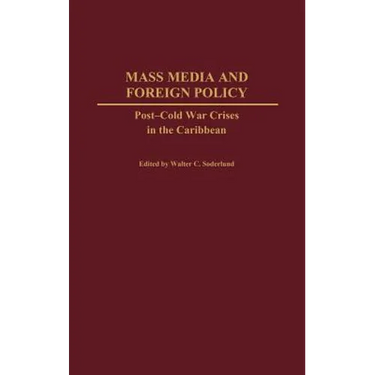Mass Media and Foreign Policy: Post-Cold War Crises in the Caribbean