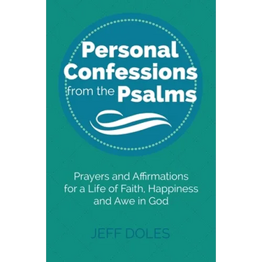 Personal Confessions from the Psalms: Prayers and Affirmations for a Life of Faith, Happiness and Awe in God