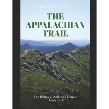 The Appalachian Trail: The History of America's Longest Hiking Trail