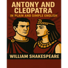Antony and Cleopatra In Plain and Simple English: A Modern Translation and the Original Version