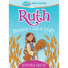 Ruth: Becoming a Girl of Loyalty -- True Girl Bible Study
