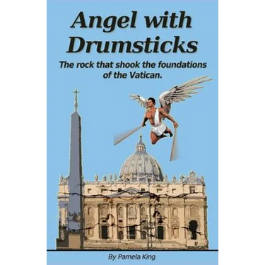 Angel with Drumsticks: The Rock That Shook the Foundations of the Vatican