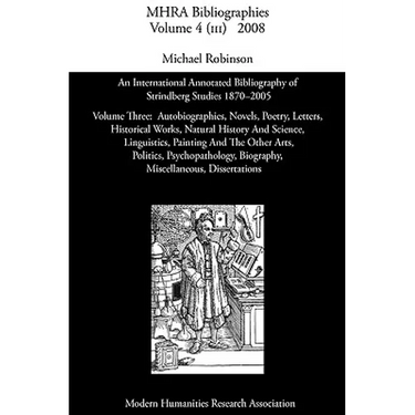 An International Annotated Bibliography of Strindberg Studies 1870-2005: Vol. 3, Autobiographies, Novels, Poetry, Letters, Historical Works, Natural
