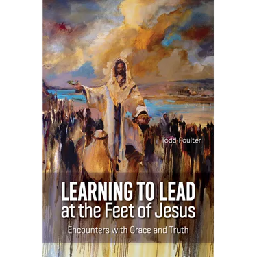 Learning to Lead at the Feet of Jesus: Encounters with Grace and Truth