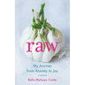 Raw: My Journey from Anxiety to Joy