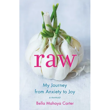 Raw: My Journey from Anxiety to Joy