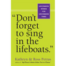 Don't Forget to Sing in the Lifeboats: Uncommon Wisdom for Uncommon Times