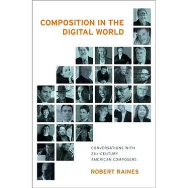 Composition in the Digital World: Conversations with 21st Century American Composers