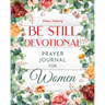 Be Still Devotional: Prayer Journal for Women
