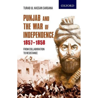 Punjab and the War of Independence 1857-1858: From Collaboration to Resistance