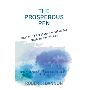 The Prosperous Pen: Mastering Freelance Writing for Retirement Riches