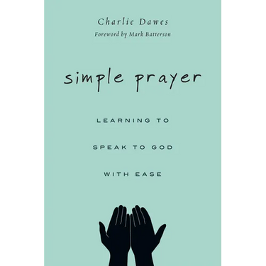 Simple Prayer: Learning to Speak to God with Ease