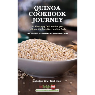 Quinoa Cookbook Journey: 21 Shockingly Delicious Recipes to Honor the Taste Buds and the Body